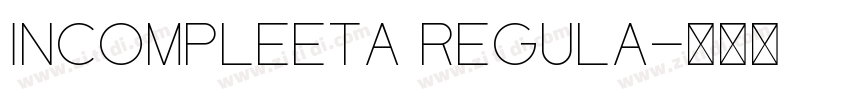Incompleeta Regula字体转换 Incompleeta Regula字体转换